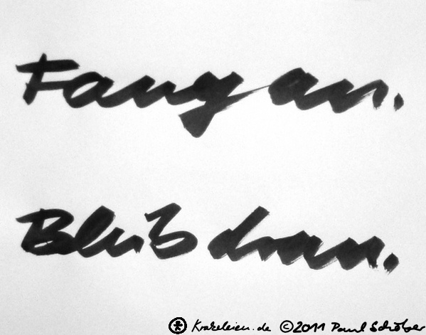2011-05-02 Fang an. Bleib dran. Kalligraphie 2-signiert